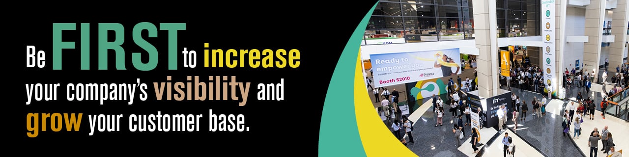 Banner graphic of attendees walking around the IFT FIRST entrance at McCormick Place Chicago. Be FIRST to increase your company's visibility and grow your customer base.